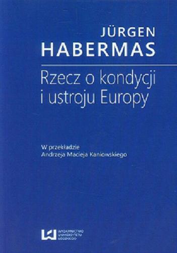 Okładka książki Rzecz o kondycji i ustroju Europy / Jürgen Habermas ; w przekładzie Andrzeja Macieja Kaniowskiego.