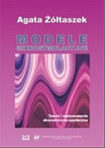 Okładka książki Modele mikrosymulacyjne : teoria i zastosowania ekonomiczno-społeczne / Agata Żółtaszek.