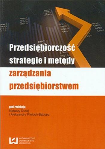 Okładka książki Przedsiębiorczość, strategie i metody zarządzania przedsiębiorstwem / pod red. Nataszy Duraj i Aleksandry Pieloch-Babiarz.