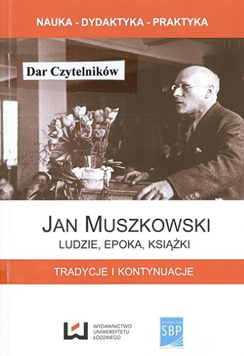 Jan Muszkowski : ludzie, epoka, książki : tradycje i kontynuacje Tom 150
