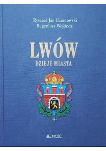 Okładka książki Lwów : dzieje miasta / Ryszard Jan Czarnowski, Eugeniusz Wojdecki.