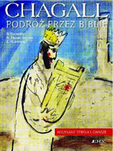 Okładka książki Chagall : podróż przez Biblię : nieznane studia i gwasze / S. Forestier, N. Hazan-Brunet, E. Kuzmina ; [tłumaczenie z włoskiego Ewa Firewicz].