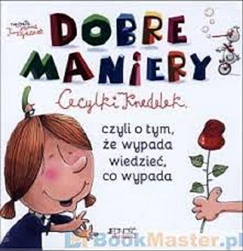 Okładka książki Dobre maniery Cecylki Knedelek : czyli o tym, że wypada wiedzieć, co wypada / Joanna Krzyżanek ; zilustrował Marcin Ciseł.