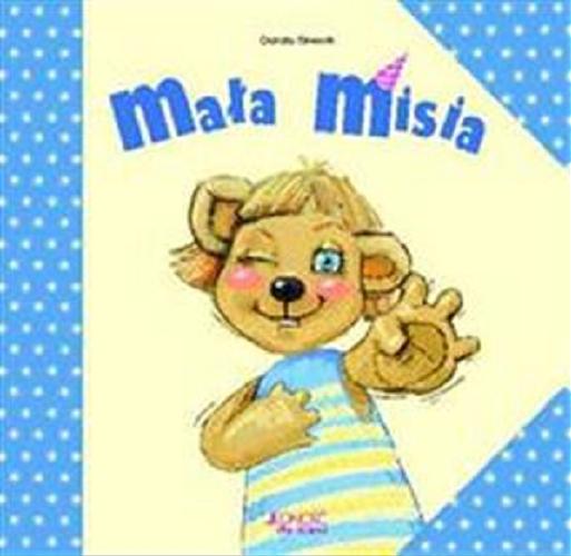 Okładka książki Mała Misia / Dorota Skwark ; ilustracje: Ola Makowska.