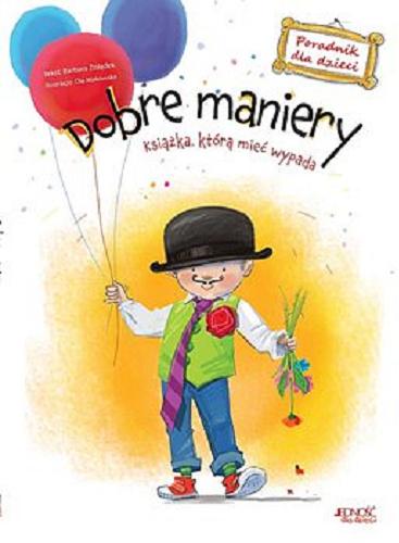 Okładka książki Dobre maniery : książka, którą mieć wypada : poradnik dla dzieci / tekst Barbara Żołądek ; ilustracje Ola Makowska.