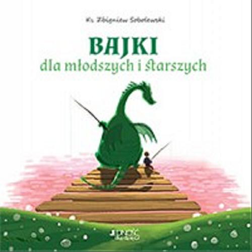 Okładka książki Bajki dla młodszych i starszych / Zbigniew Sobolewski ; [ilustracje i opracowanie graficzne Ola Makowska].