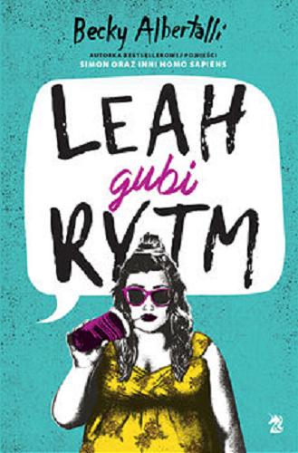 Okładka książki Leah gubi rytm / Becky Albertalli ; przekład Agnieszka Brodzik.