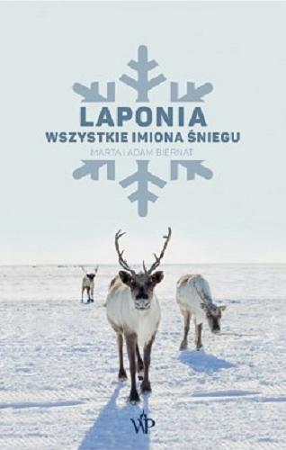 Okładka książki Laponia : wszystkie imiona śniegu / Marta Biernat ; zdjęcia Adam Biernat.