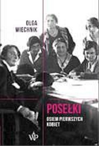 Okładka książki Posełki : osiem pierwszych kobiet / Olga Wiechnik.