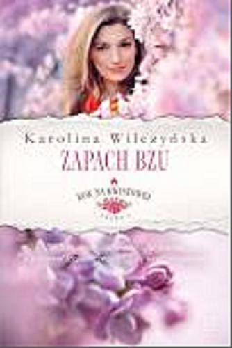 Okładka książki Zapach bzu / Karolina Wilczyńska.