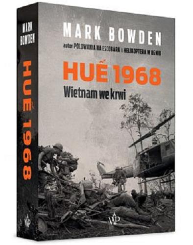 Okładka książki Hu? 1968 : Wietnam we krwi / Mark Bowden ; przekład Mateusz Fafiński.