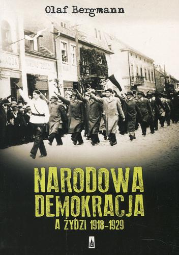Okładka książki Narodowa Demokracja a Żydzi 1918-1929 / Olaf Bergmann.