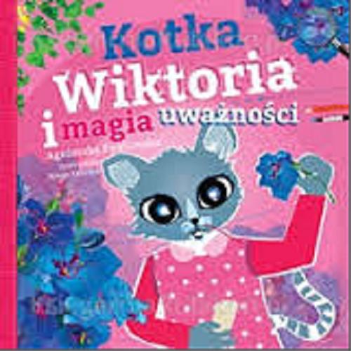 Okładka książki Kotka Wiktoria i magia uważności / Agnieszka Pawłowska ; ilustrowała Kinga Kałużna.