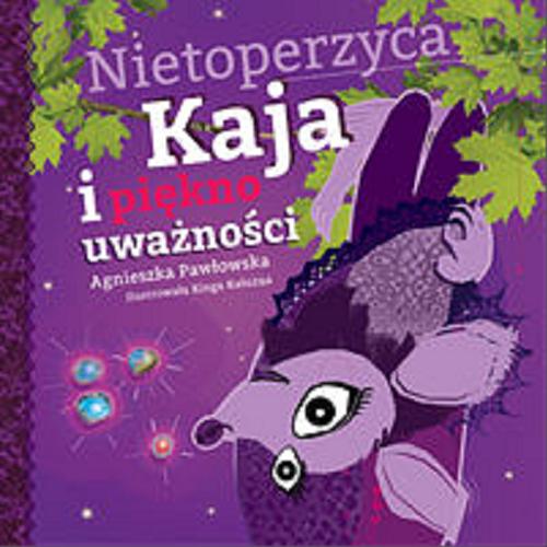 Okładka książki Nietoperzyca Kaja i piękno uważności / Agnieszka Pawłowska ; ilustrowała Kinga Kałużna.