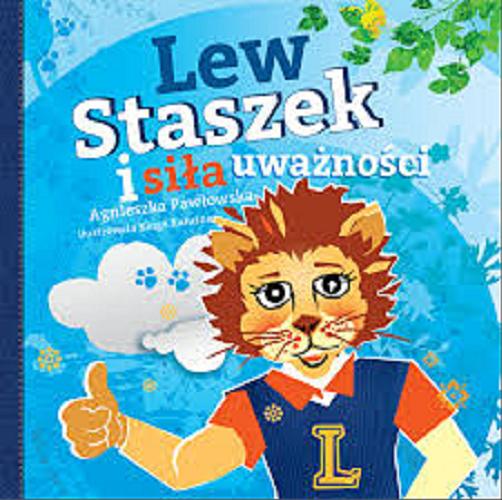 Okładka książki Lew Staszek i siła uważności / Agnieszka Pawłowska ; ilustrowała Kinga Kałużna.