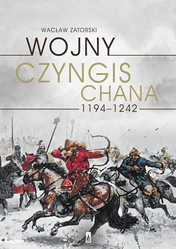 Okładka książki Wojny Czyngis-chana : 1194-1242 / Wacław Zatorski.