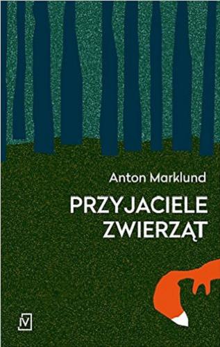 Okładka książki Przyjaciele zwierząt / Anton Marklund ; przekład Natalia Pecyna.