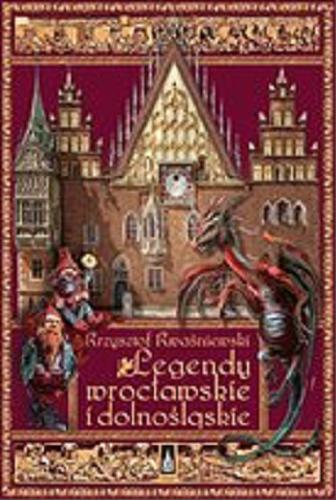 Okładka książki Legendy wrocławskie i dolnośląskie [E-book] / Krzysztof Kwaśniewski.