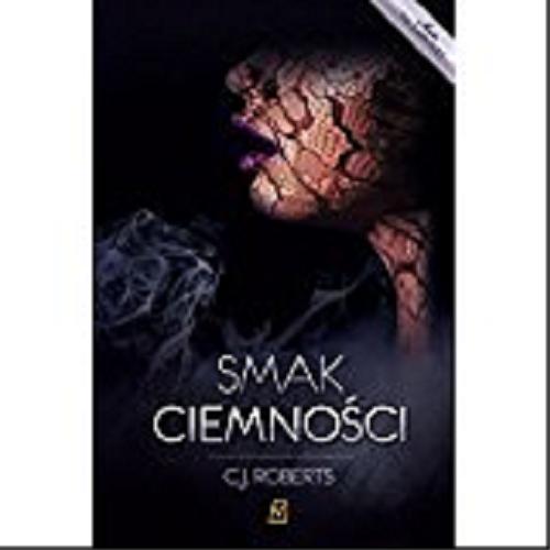 Okładka książki Smak ciemności / C. J. Roberts ; przekład Agnieszka Brodzik.