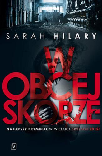 Okładka książki W obcej skórze / Sarah Hilary ; przekład Agnieszka Brodzik.