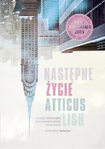 Okładka książki Następne życie / Atticus Lish ; przełożył Szymon Żuchowski.