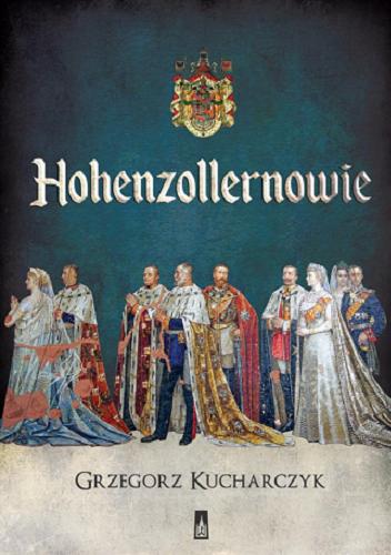 Okładka książki Hohenzollernowie / Grzegorz Kucharczyk.