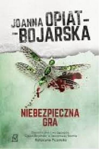 Okładka książki Niebezpieczna gra / Joanna Opiat-Bojarska.