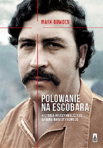 Okładka książki  Polowanie na Escobara : historia najsłynniejszego barona narkotykowego  6