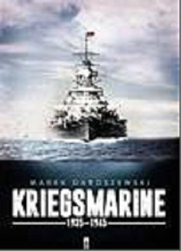 Okładka książki Kriegsmarine 1935-1945 / Marek Daroszewski.