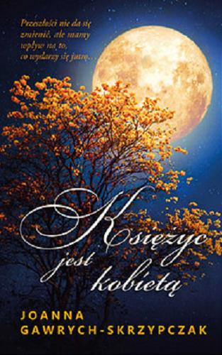 Okładka książki Księżyc jest kobietą / Joanna Gawrych-Skrzypczak.