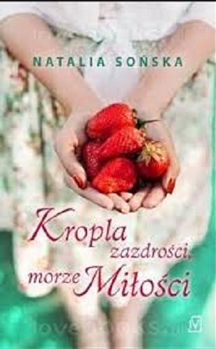Okładka książki Kropla zazdrości, morze miłości / Natalia Sońska.