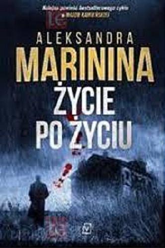 Okładka książki Życie po życiu / Aleksandra Marinina ; przełożyła Aleksandra Stronka.