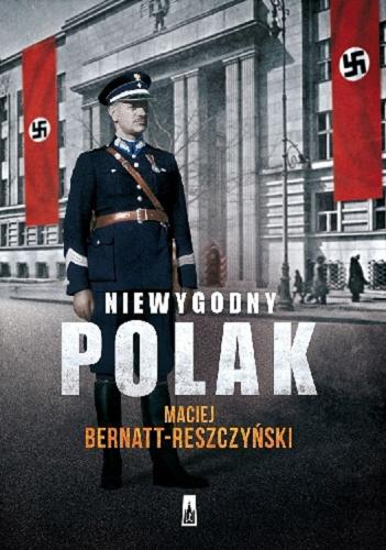 Okładka książki Niewygodny Polak / Maciej Bernatt-Treszczyński.