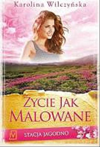 Okładka książki Życie jak malowane [E-book] / Karolina Wilczyńska.