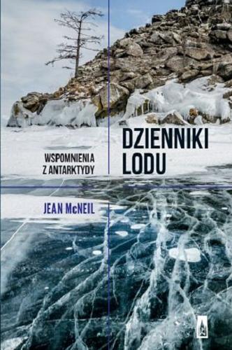 Okładka książki Dzienniki lodu : wspomnienia z Antarktydy / Jean McNeil ; przekład Paulina Surniak.