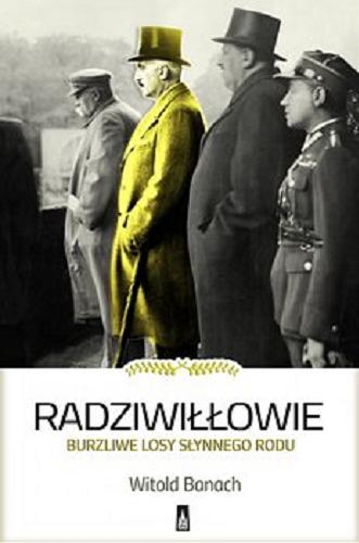 Okładka książki Radziwiłłowie : burzliwe losy słynnego rodu / Witold Banach.