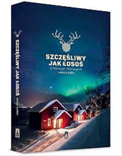 Okładka książki Szczęśliwy jak łosoś : o Norwegii i Norwegach / Anna Kurek.