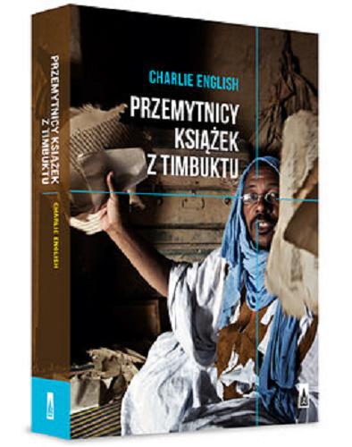 Okładka książki Przemytnicy książek z Timbuktu [E-book] / Charlie English ; przekład Krzysztof Cieślik.