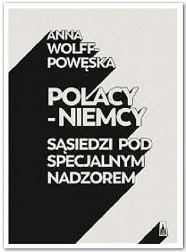 Okładka książki Polacy - Niemcy : sąsiedzi pod specjalnym nadzorem / Anna Wolff-Powęska.