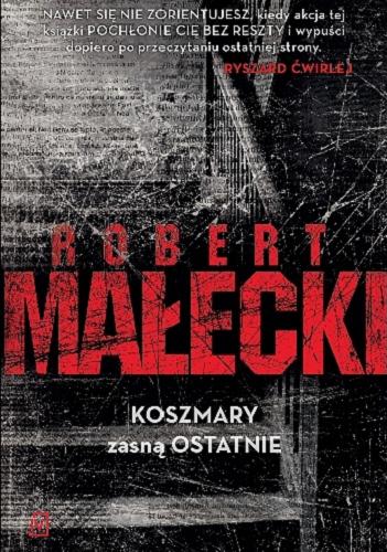 Okładka książki Koszmary zasną ostatnie / Robert Małecki.