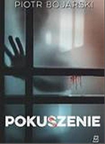 Okładka książki Pokuszenie / Piotr Bojarski.