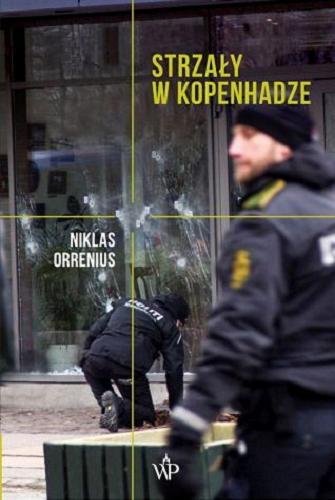 Okładka książki Strzały w Kopenhadze / Niklas Orrenius ; przekład Katarzyna Tubylewicz.