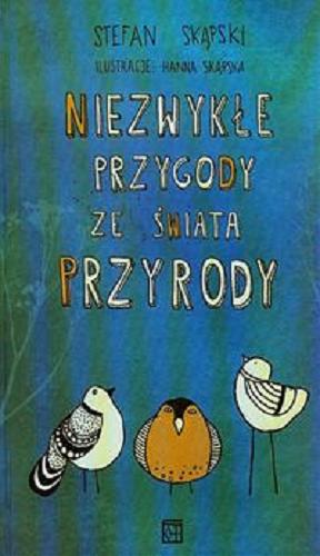 Okładka książki Niezwykłe przygody ze świata przyrody / Stefan Skąpski ; ilustracje Hanna Skąpska.