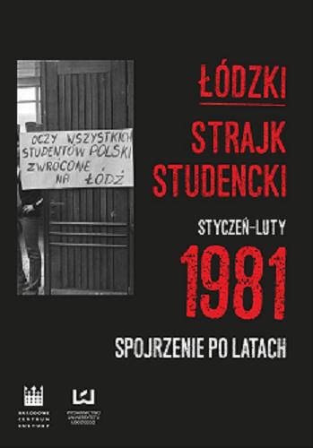 Okładka książki Łódzki strajk studencki styczeń-luty 1981 : spojrzenie po latach / pod redakcją Krzysztofa Lesiakowskiego.