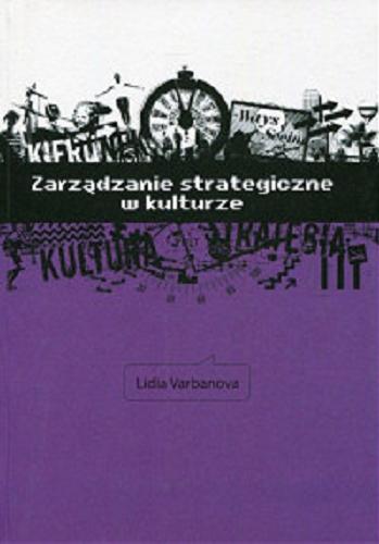 Okładka książki Zarządzanie strategiczne w kulturze / Lidia Varbanova ; przekład Tomasz Piwowarczyk.