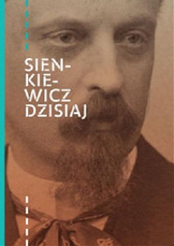 Okładka książki Sienkiewicz dzisiaj : eseje o twórczości autora 