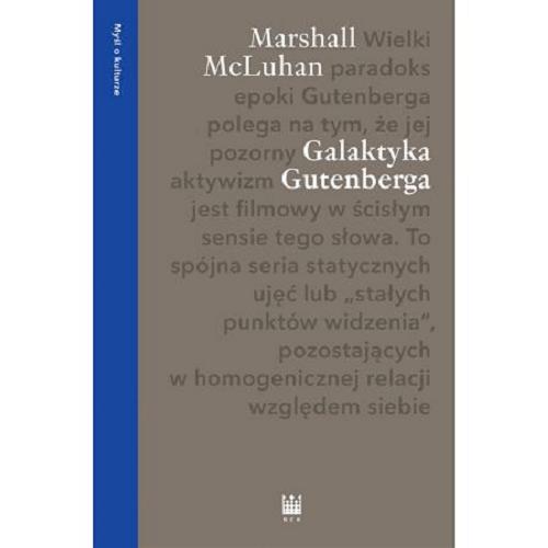 Okładka książki Galaktyka Gutenberga : tworzenie człowieka druku / Marshall McLuhan ; przekład Andrzej Wojtasik ; ze wstępem Grzegorza Godlewskiego.