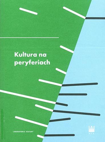Okładka książki Kultura na peryferiach / pod redakcją Małgorzaty Jacyno, Tomasza Kukołowicza, Mikołaja Lewickiego.