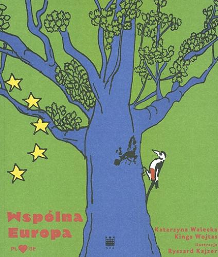 Okładka książki Wspólna Europa / Katarzyna Walecka, Kinga Wojtas ; ilustracje Ryszard Kajzer.