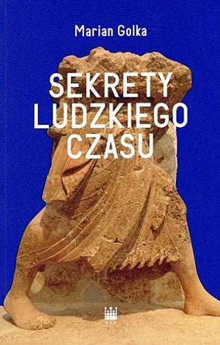 Okładka książki Sekrety ludzkiego czasu / Marian Golka ; [recenzent: prof. Marek Szulakiewicz].